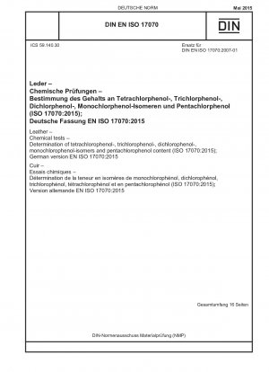 皮革 - 化学試験 - テトラクロロフェノール、トリクロロフェノール、ジクロロフェノール、モノクロロフェノールの異性体およびペンタクロロフェノールの含有量の測定 (ISO 17070:2015); ドイツ語版 EN ISO 17070:2015