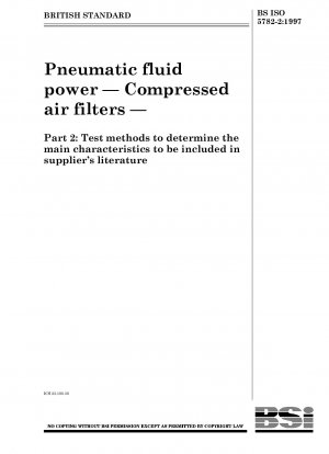 空気圧流体パワー - 圧縮空気フィルター - パート 2: サプライヤーの資料に記載されている主要な特性を決定するための試験方法