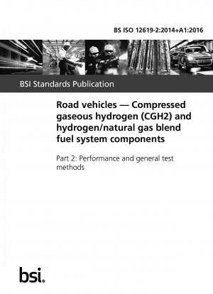 道路車両用圧縮ガス水素 (CGH2) および水素/天然ガスハイブリッド燃料システムのコンポーネントの性能と一般的な試験方法