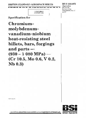 クロム - モリブデン - バナジウム - ニオブ - 耐熱鋼ビレット・棒鋼・鍛造品・部品規格（930～1080MPa）（クロム10.5、モリブデン0.6、バナジウム0.2、ニオブ0.3）