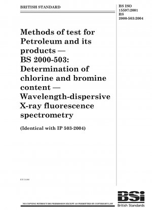 石油およびその製品の試験方法 - BS 2000 - 503: 塩素および臭素含有量の測定 - 波長分散型蛍光 X 線分析法
