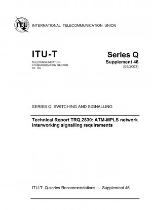 ドラフト テクニカル レポート TRQ.2830 - IP ネットワークとのシグナリング インターワーキング要件 - ATM-MPLS ネットワーク インターワーキング シグナリング要件