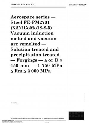 航空宇宙シリーズ FE-PM2701 (X2NiCoMo18-8-5) 鋼 真空誘導溶解および真空アーク再溶解 固溶体処理および析出処理 鍛造品 aまたはD≦150mm 1750MPa≦Rm≦2000MPa