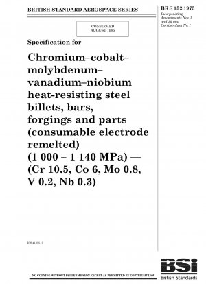 クロム-コバルト-モリブデン-バナジウム-ニオブ耐熱鋼ビレット、棒、鍛造品および部品の仕様（消耗電極再溶解）（1000-1140 MPa） - （Cr 10.5、Co 6、Mo 0.8、V 0.2、Nb 0.3）