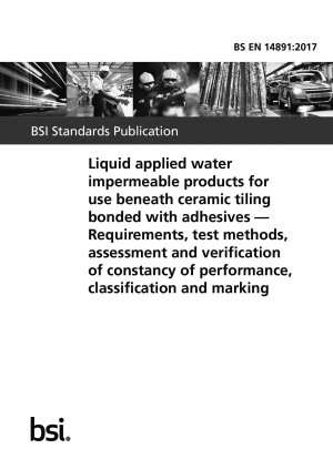 接着剤で接着されたセラミックタイルの下に使用される液体塗布型不浸透性製品の要件、試験方法、性能安定性の評価と検証、分類とラベル表示