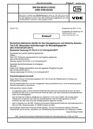 家庭用および類似の電気製品 - 安全性 - パート 2-52: 口腔衛生器具の特定要件 (IEC 61/5314/CDV:2017)、ドイツ語版 EN 60335-2-52:2003/prA2:2017