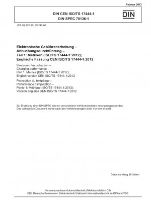 電子料金収受、充電パフォーマンス、パート 1: インジケーター (ISO/TS 17444-1-2012)、英語版 CEN ISO/TS 17444-1-2012