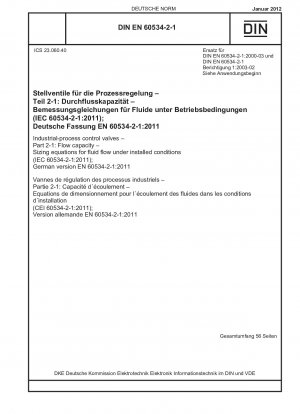 業界. プロセス制御バルブ. パート 2-1: 流量. 設置条件下での流体流量サイジングプロセス方程式 (IEC 60534-2-1-2011). ドイツ語版 EN 60534-2-1-2011