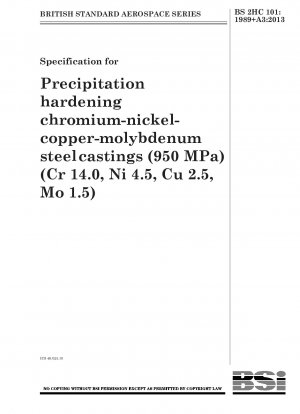 析出硬化型クロム・ニッケル・銅・モリブデン鋼鋳物（950MPa）仕様（Cr 14.0、Ni 4.5、Cu 2.5、Mo 1.5）