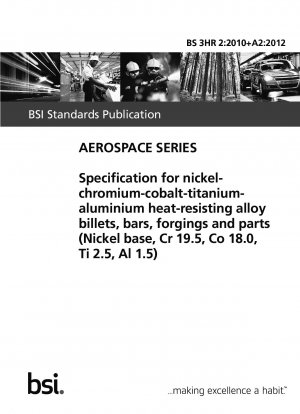 ニッケル-クロム-コバルト-チタン-アルミニウム（ニッケル基、Cr 19.5-Co 18.0-Ti 2.5-Al 1.5）の耐熱合金ビレット、バー、鍛造品および部品の規格